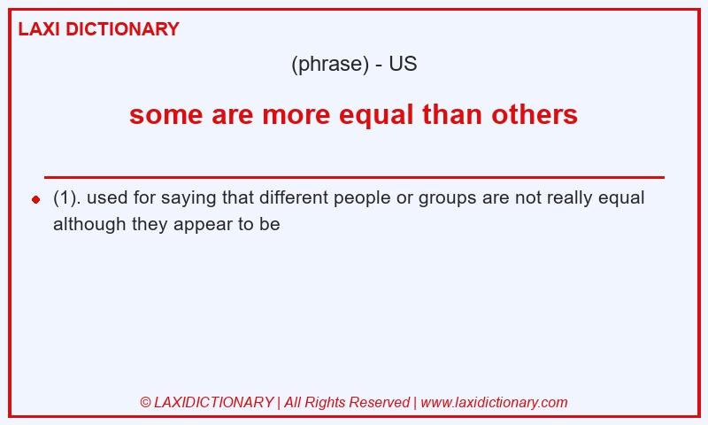 Definition some are more equal than others in American English