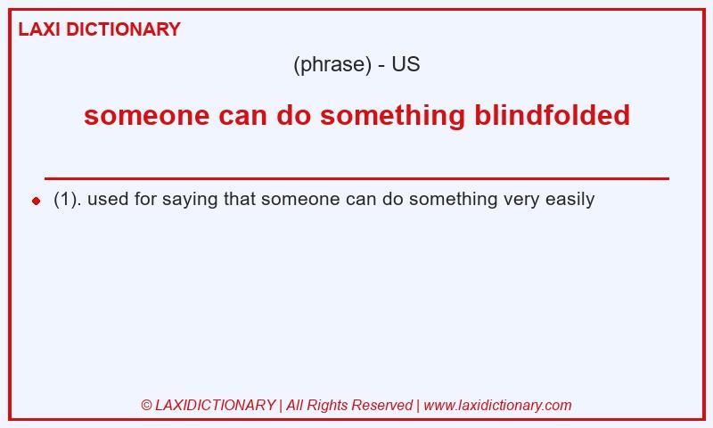 Definition someone can do something blindfolded in American English