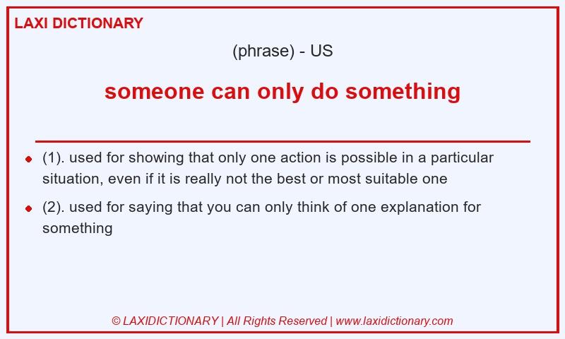Definition someone can only do something in American English
