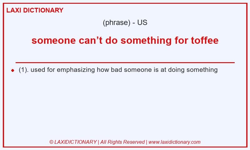 Definition someone can’t do something for toffee in American English