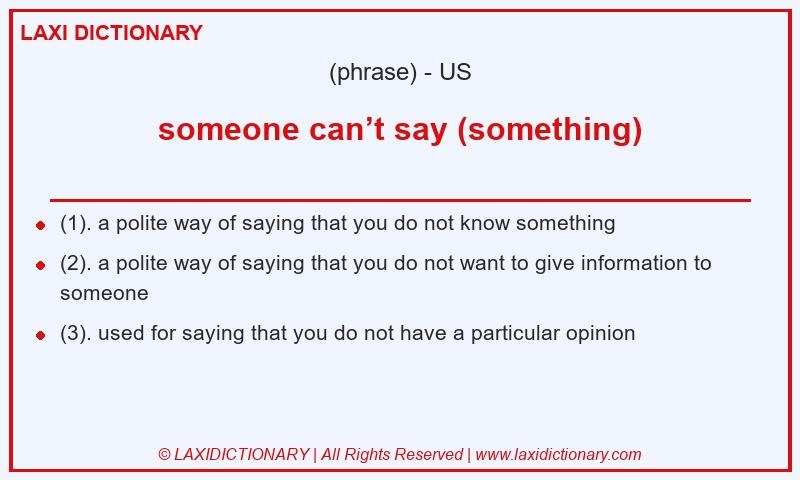 Definition someone can’t say (something) in American English