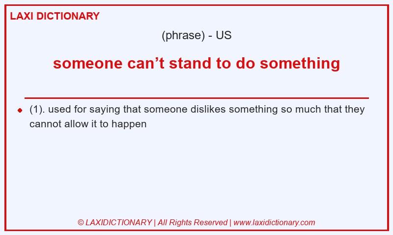 Definition someone can’t stand to do something in American English