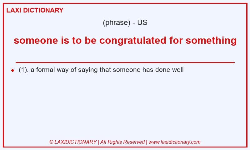Definition someone is to be congratulated for something in American English