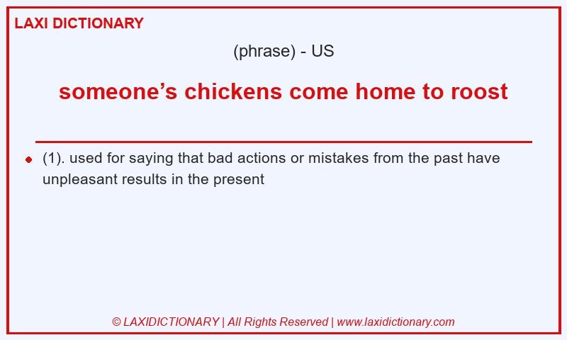 Definition someone’s chickens come home to roost in American English