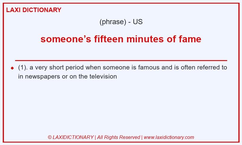 Definition someone’s fifteen minutes of fame in American English