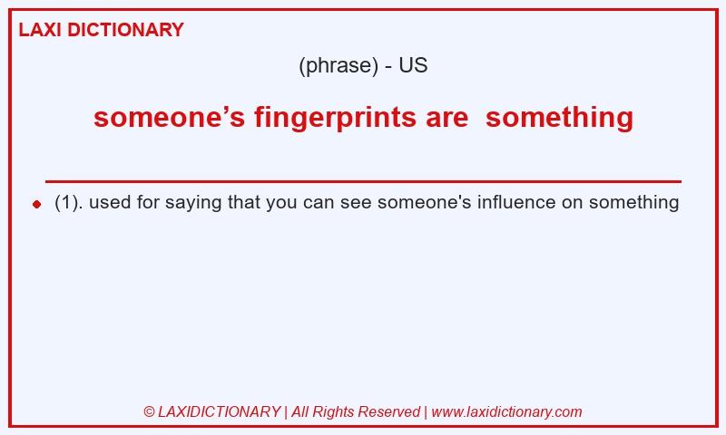 Definition someone’s fingerprints are something in American English