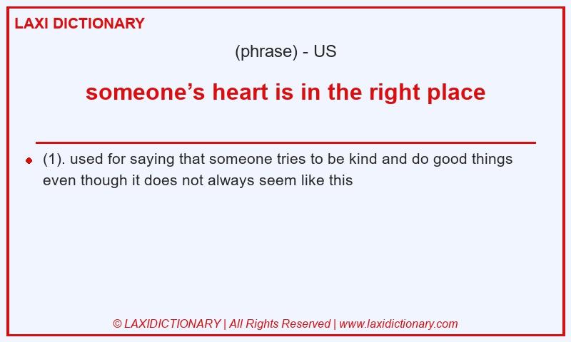 Definition someone’s heart is in the right place in American English