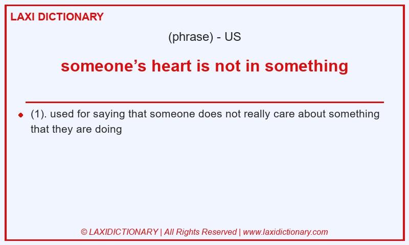 Definition someone’s heart is not in something in American English
