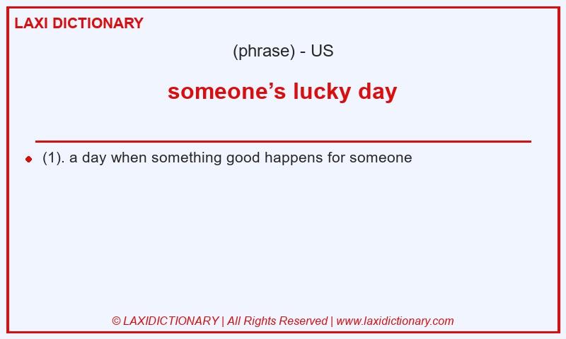 Definition someone’s lucky day in American English