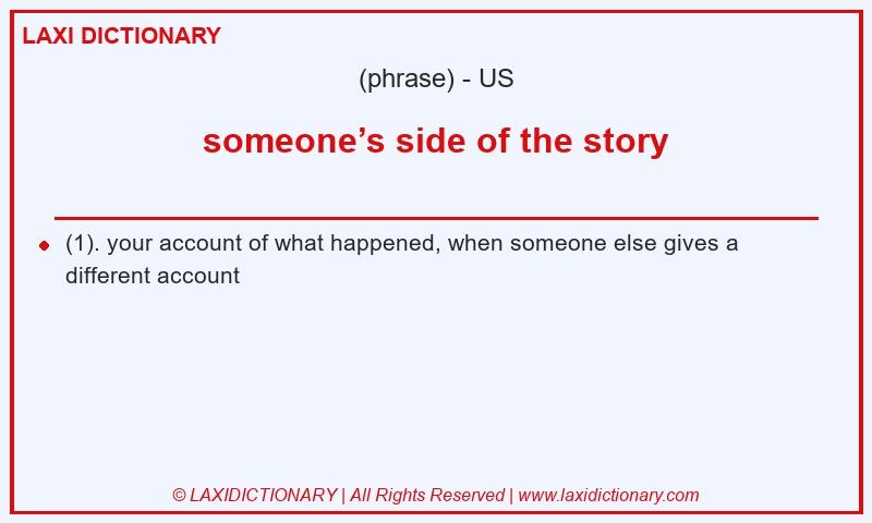Definition someone’s side of the story in American English