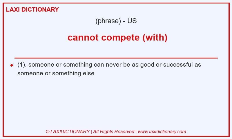 Definition cannot compete (with) in American English