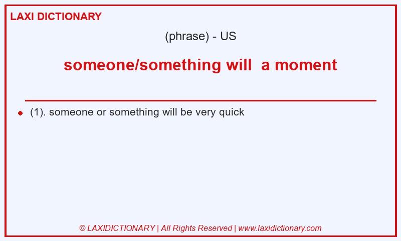 Definition someone/something will  a moment in American English