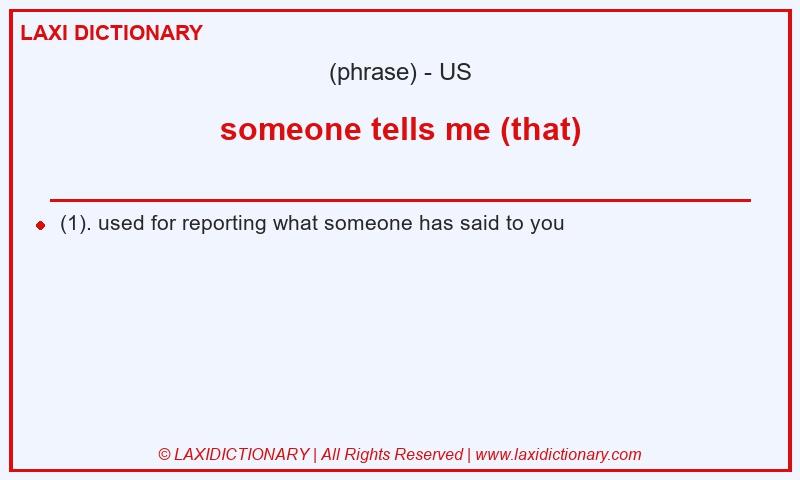 Definition someone tells me (that) in American English