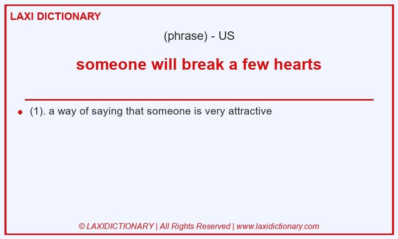 Definition someone will break a few hearts in American English