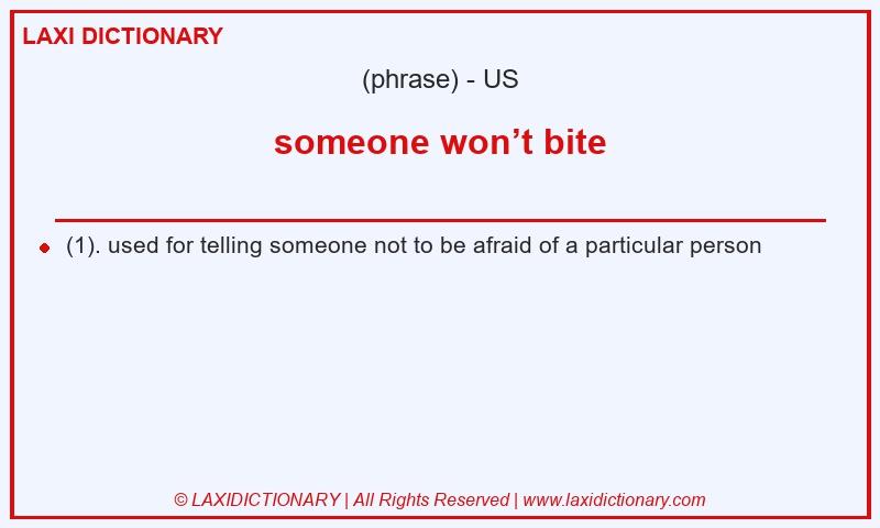 Definition someone won’t bite in American English
