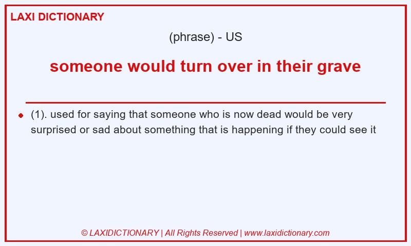 Definition someone would turn over in their grave in American English