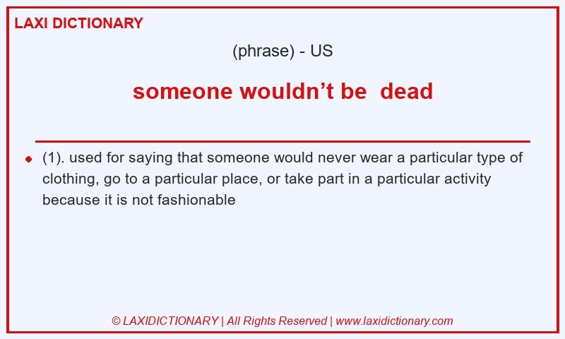 Definition someone wouldn’t be dead in American English