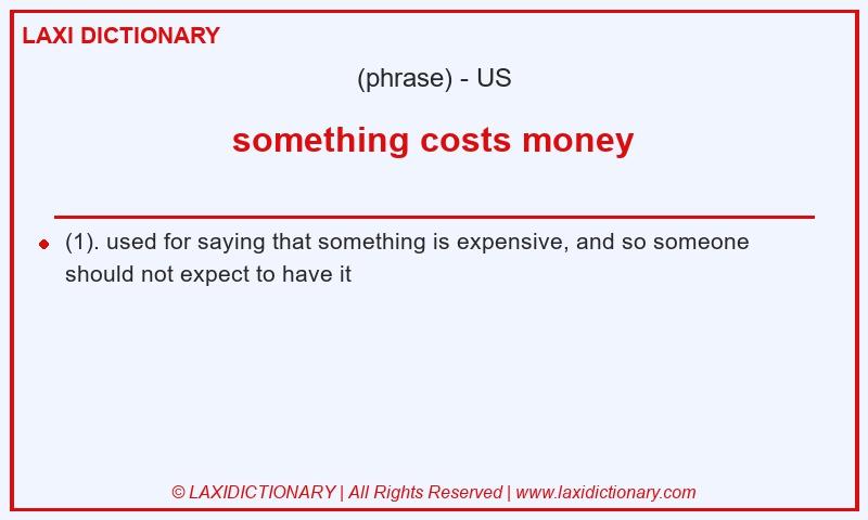 Definition something costs money in American English