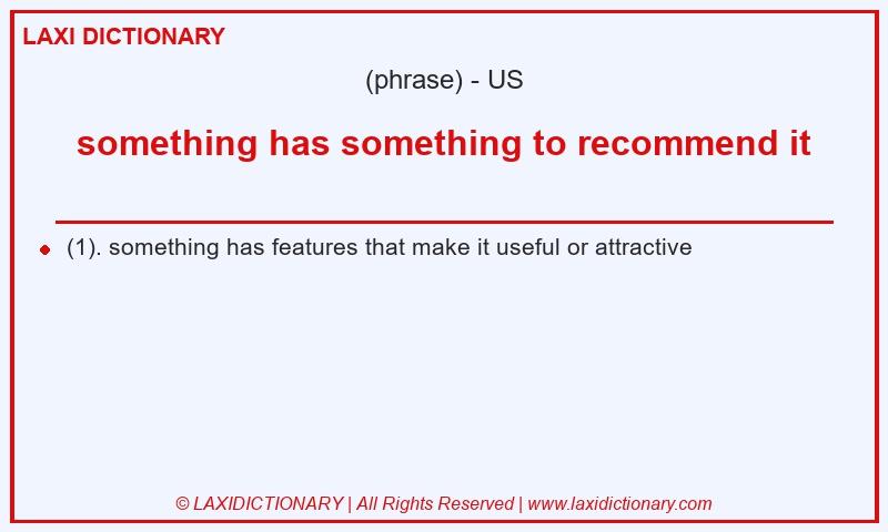Definition something has something to recommend it in American English