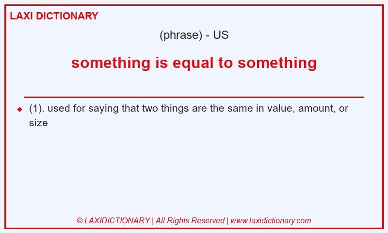 Definition something is equal to something in American English