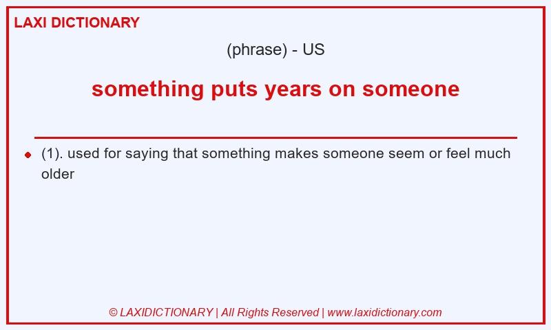 Definition something puts years on someone in American English