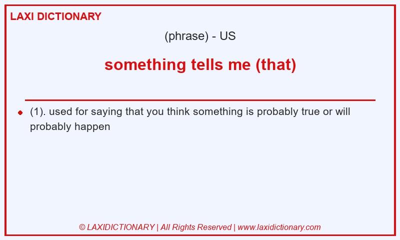 Definition something tells me (that) in American English