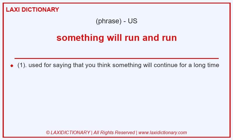 Definition something will run and run in American English