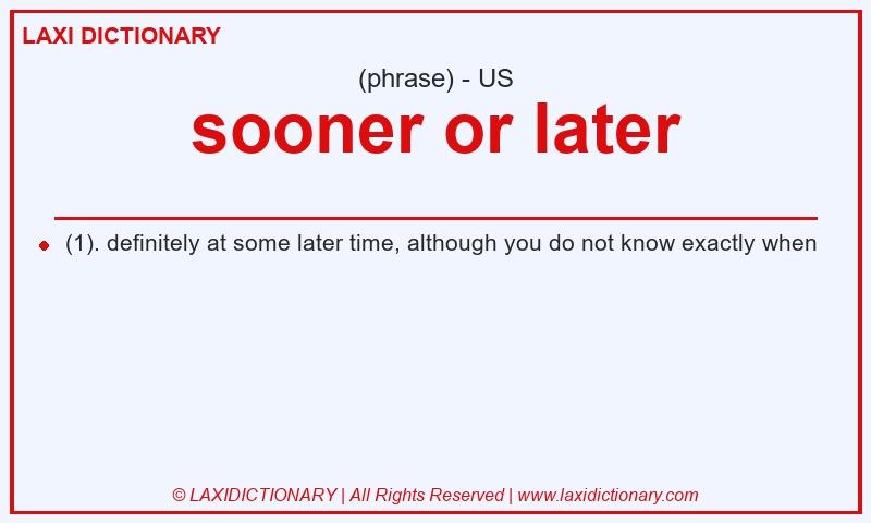Definition sooner or later in American English