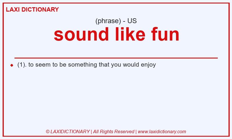 Definition sound like fun in American English