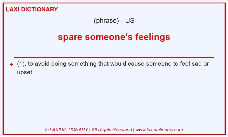 Definition spare someone’s feelings in American English