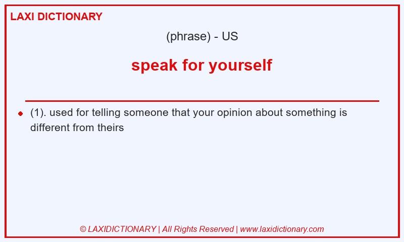 Definition speak for yourself in American English