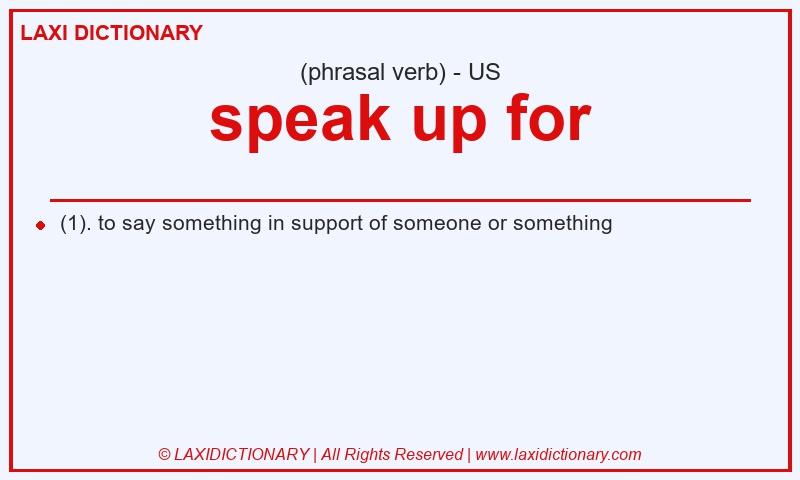 Definition speak up for in American English