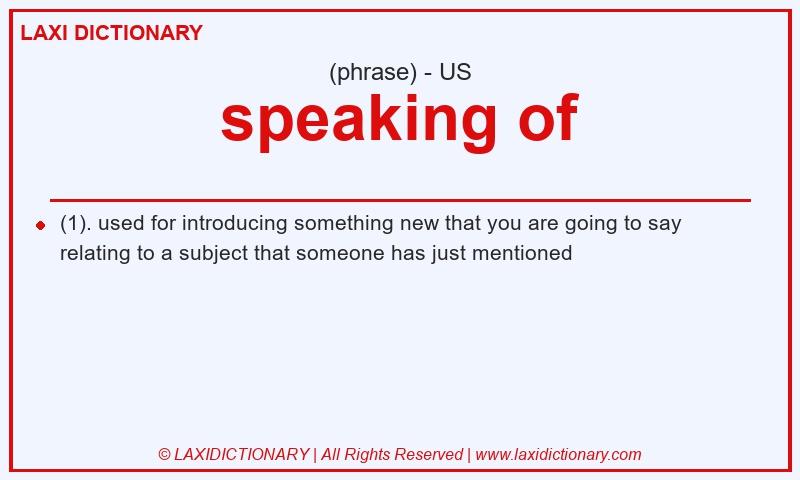 Definition speaking of in American English