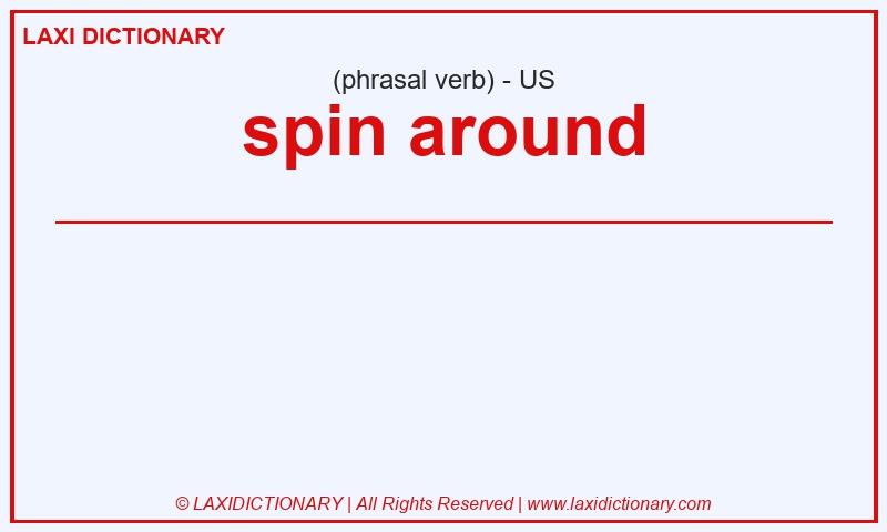 Definition spin around in American English