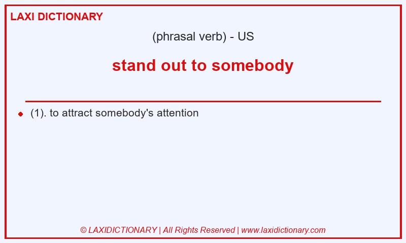 Definition stand out to somebody in American English