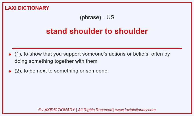 Definition stand shoulder to shoulder in American English
