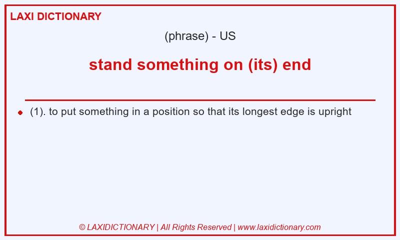 Definition stand something on (its) end in American English