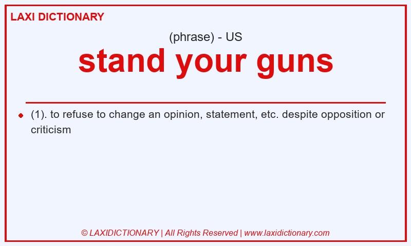 Definition stand your guns in American English
