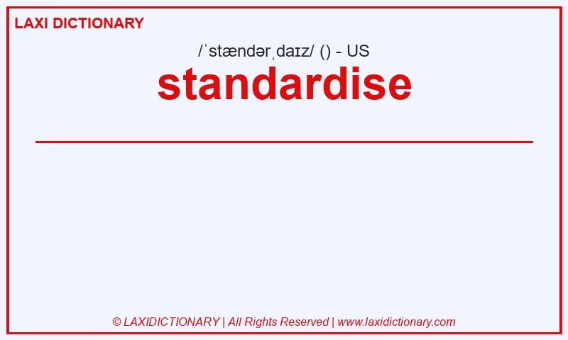 Definition standardise in American English