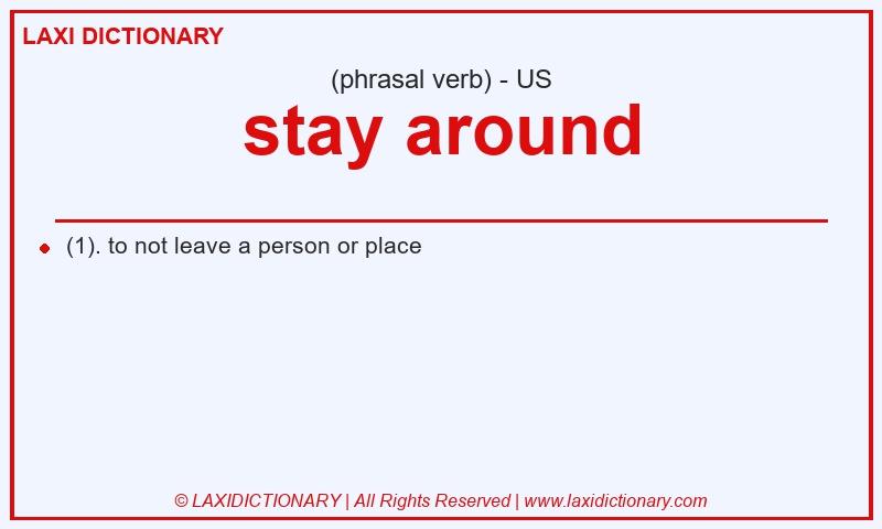 Definition stay around in American English