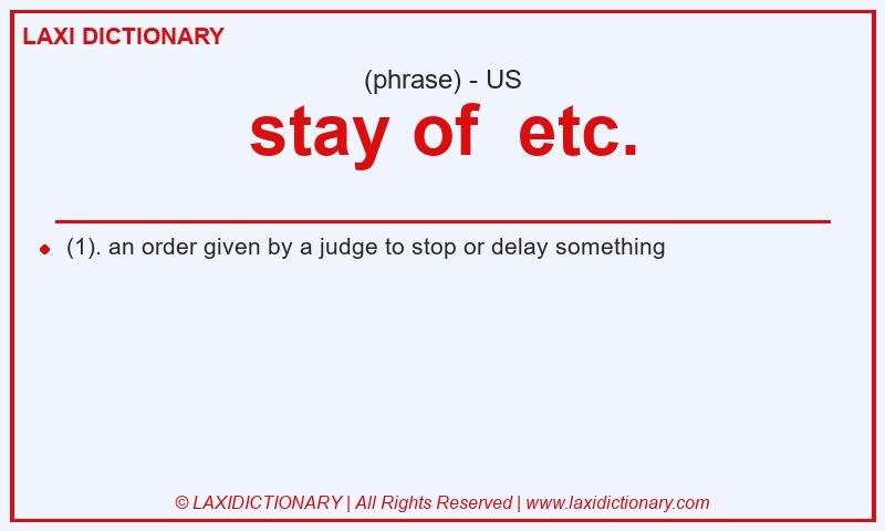 Definition stay of  etc. in American English