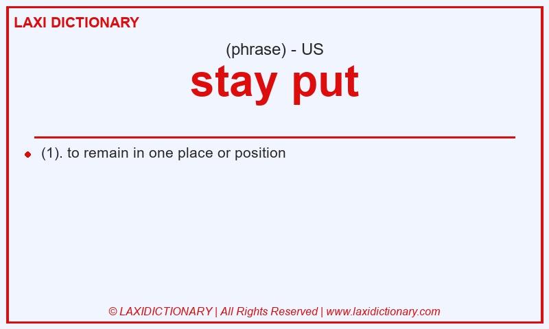 Definition stay put in American English