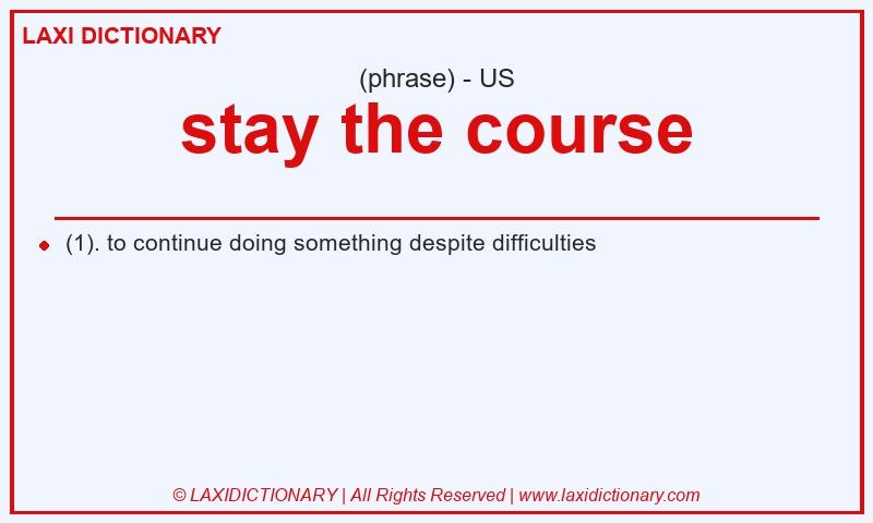 Definition stay the course in American English