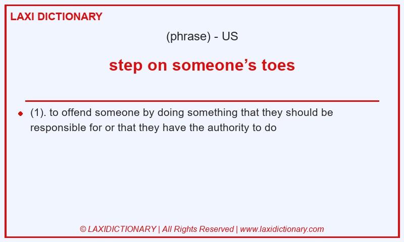 Definition step on someone’s toes in American English