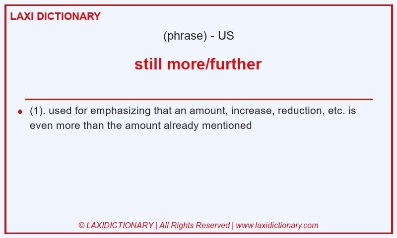 Definition still more/further in American English