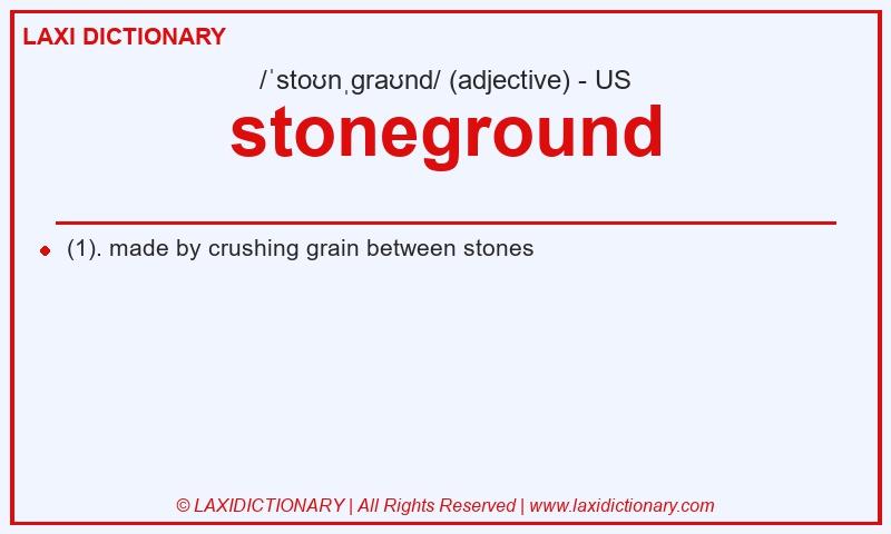Definition stoneground in American English