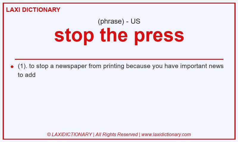 Definition stop the press in American English