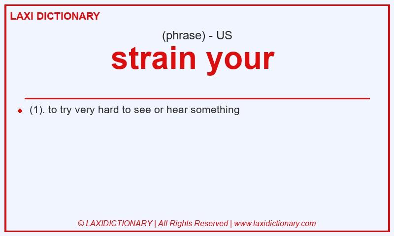 Definition strain your  in American English
