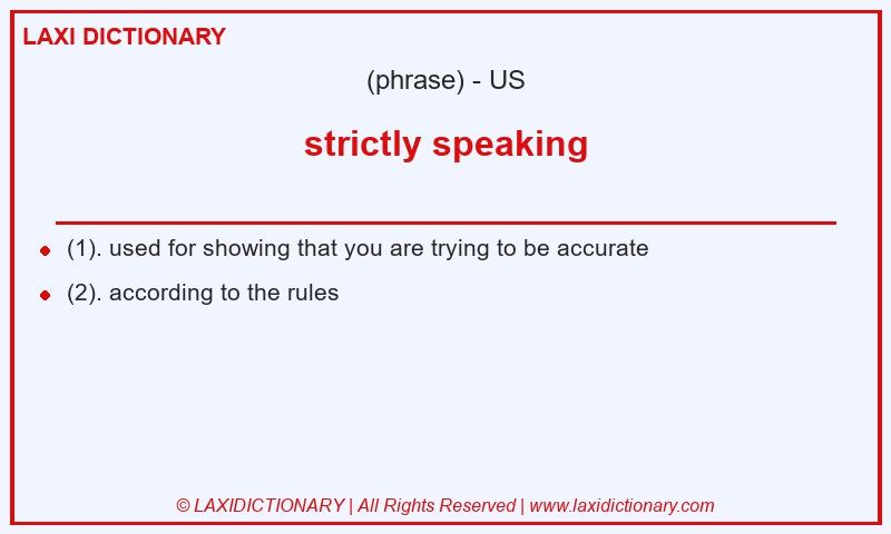 Definition strictly speaking in American English