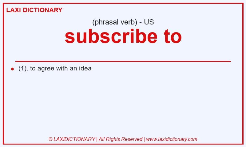 Definition subscribe to in American English